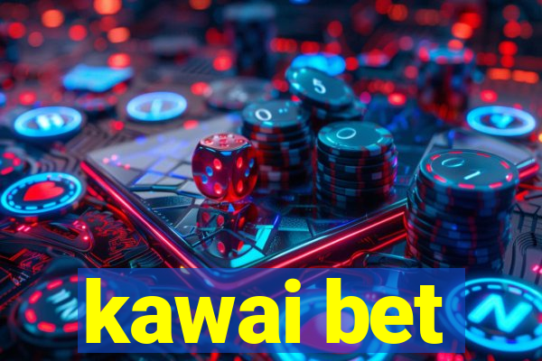 kawai bet